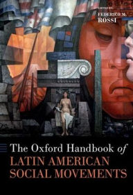 Title: The Oxford Handbook of Latin American Social Movements, Author: Federico M. Rossi