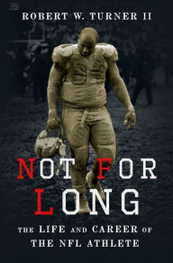 Title: Not for Long: The Life and Career of the NFL Athlete, Author: Robert W. Turner II
