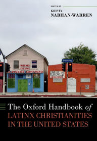 Title: The Oxford Handbook of Latinx Christianities in the United States, Author: Kristy Nabhan-Warren