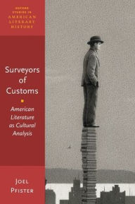 Title: Surveyors of Customs: American Literature as Cultural Analysis, Author: Joel Pfister