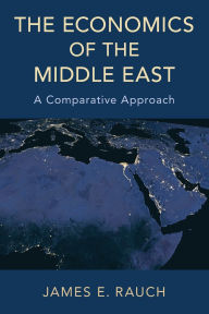 Title: The Economics of the Middle East: A Comparative Approach, Author: James E. Rauch