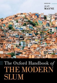 Title: The Oxford Handbook of the Modern Slum, Author: Alan Mayne