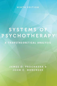 Title: Systems of Psychotherapy: A Transtheoretical Analysis / Edition 9, Author: James O. Prochaska