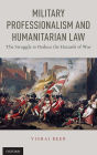 Military Professionalism and Humanitarian Law: The Struggle to Reduce the Hazards of War