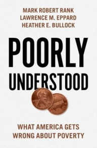 Title: Poorly Understood: What America Gets Wrong About Poverty, Author: Mark Robert Rank