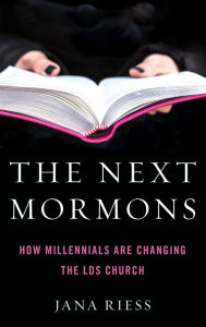 Title: The Next Mormons: How Millennials Are Changing the LDS Church, Author: Jana Riess