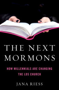 Title: The Next Mormons: How Millennials Are Changing the LDS Church, Author: Jana Riess
