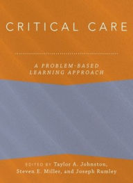 Title: Critical Care: A Problem-Based Learning Approach, Author: Taylor Johnston