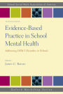 Evidence-Based Practice in School Mental Health: Addressing DSM-5 Disorders in Schools / Edition 2