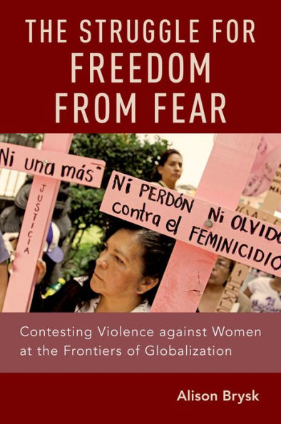 The Struggle for Freedom from Fear: Contesting Violence against Women at the Frontiers of Globalization