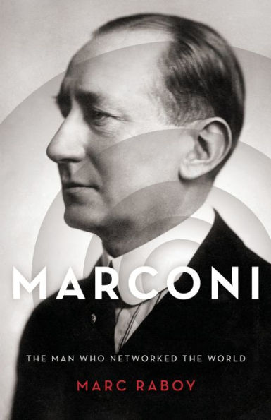 Marconi: The Man Who Networked the World