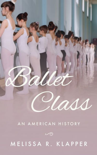 Ballet Class: An American History