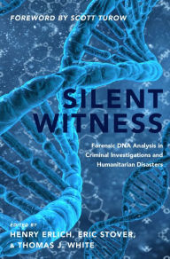 Title: Silent Witness: Forensic DNA Evidence in Criminal Investigations and Humanitarian Disasters, Author: Henry Erlich