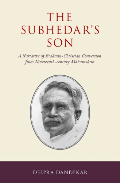 The Subhedar's Son: A Narrative of Brahmin-Christian Conversion from Nineteenth-century Maharashtra