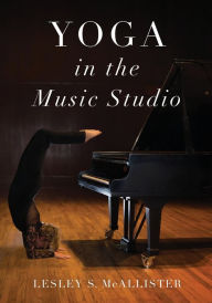 Title: Yoga in the Music Studio, Author: Lesley S. McAllister