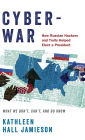 Cyberwar: How Russian Hackers and Trolls Helped Elect a President: What We Don't, Can't, and Do Know