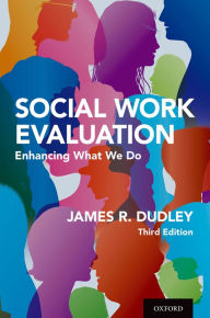 Title: Social Work Evaluation: Enhancing What We Do, Author: James R. Dudley