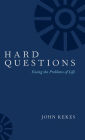 Hard Questions: Facing the Problems of Life