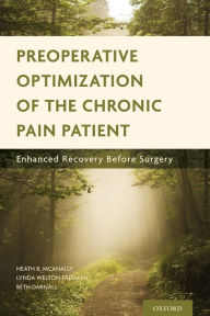 Title: Preoperative Optimization of the Chronic Pain Patient: Enhanced Recovery Before Surgery, Author: Heath B. McAnally