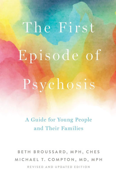 The First Episode of Psychosis: A Guide for Young People and Their Families, Revised and Updated Edition