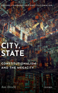 Title: City, State: Constitutionalism and the Megacity, Author: Ran Hirschl