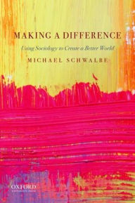 Title: Making a Difference: Using Sociology to Create a Better World, Author: Michael Schwalbe