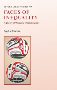 Title: Faces of Inequality: A Theory of Wrongful Discrimination, Author: Sophia Moreau