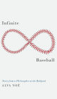 Infinite Baseball: Notes from a Philosopher at the Ballpark