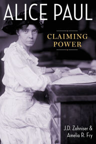 Title: Alice Paul: Claiming Power, Author: J.D. Zahniser