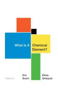 Title: What Is A Chemical Element?: A Collection of Essays by Chemists, Philosophers, Historians, and Educators, Author: Eric Scerri