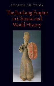 Title: The Jiankang Empire in Chinese and World History, Author: Andrew Chittick