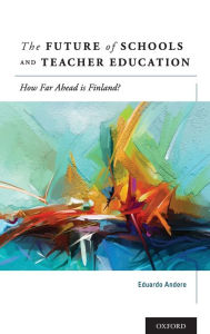 Title: The Future of Schools and Teacher Education: How Far Ahead is Finland?, Author: Eduardo Andere