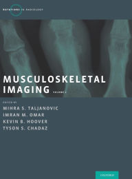 Title: Musculoskeletal Imaging Volume 1: Trauma, Arthritis, and Tumor and Tumor-Like Conditions, Author: Mihra S. Taljanovic