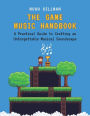 The Game Music Handbook: A Practical Guide to Crafting an Unforgettable Musical Soundscape