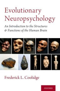 Title: Evolutionary Neuropsychology: An Introduction to the Structures and Functions of the Human Brain, Author: Frederick L. Coolidge