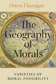 Title: The Geography of Morals: Varieties of Moral Possibility, Author: Owen Flanagan