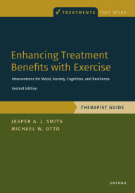 Title: Enhancing Treatment Benefits with Exercise - TG: Component Interventions for Mood, Anxiety, Cognition, and Resilience, Author: Jasper A. J. Smits
