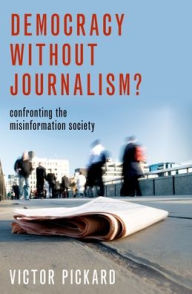 Ebook download for pc Democracy without Journalism?: Confronting the Misinformation Society 9780190946760 FB2 PDB DJVU by Victor Pickard