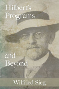Title: Hilbert's Programs and Beyond, Author: Wilfried Sieg