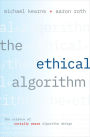 The Ethical Algorithm: The Science of Socially Aware Algorithm Design