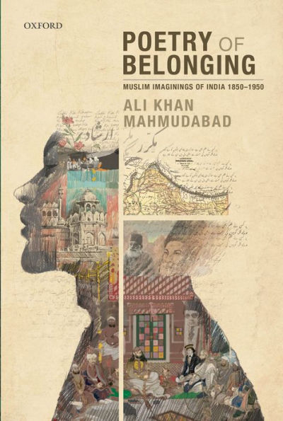 Poetry of Belonging: Muslim Imaginings of India 1850-1950