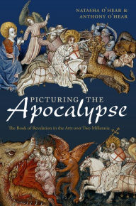 Title: Picturing the Apocalypse: The Book of Revelation in the Arts over Two Millennia, Author: Natasha O'Hear