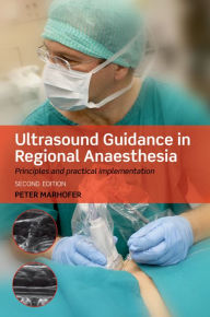 Title: Ultrasound Guidance in Regional Anaesthesia: Principles and practical implementation, Author: Peter Marhofer