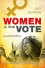 Women and the Vote: A World History