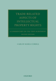 Title: Trade Related Aspects of Intellectual Property Rights: A Commentary on the TRIPS Agreement, Author: Carlos Correa