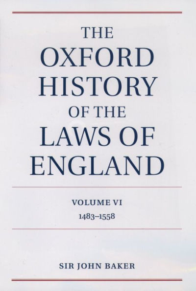 The Oxford History of the Laws of England Volume VI: 1483-1558
