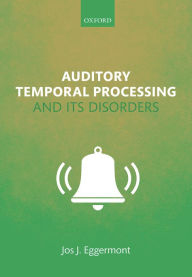 Title: Auditory Temporal Processing and its Disorders, Author: Jos J. Eggermont