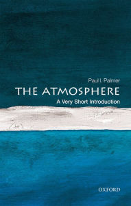 Title: The Atmosphere: A Very Short Introduction, Author: Paul I. Palmer