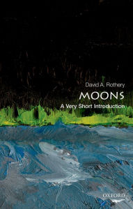 Title: Moons: A Very Short Introduction, Author: David A. Rothery
