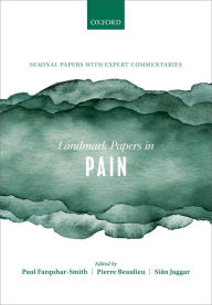 Title: Landmark Papers in Pain: Seminal Papers in Pain with Expert Commentaries, Author: Paul Farquhar-Smith
